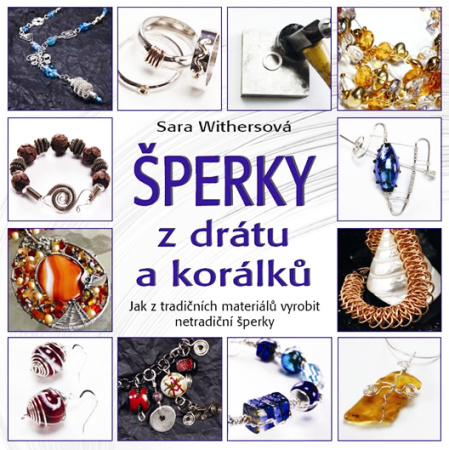 Šperky z drátu a korálků Withersová Sara Šperky z drátu a korálků Withersová Sara