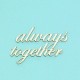 always together - 1ks chipboards